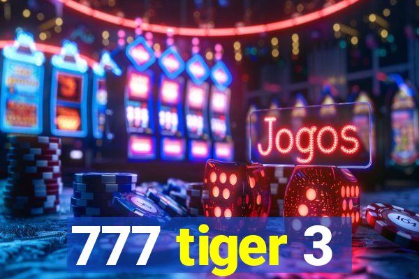 777 tiger 3